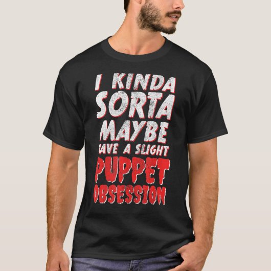 私は操り人形の執着Ventriloquiを持っているかもしれない Tシャツ (正面)