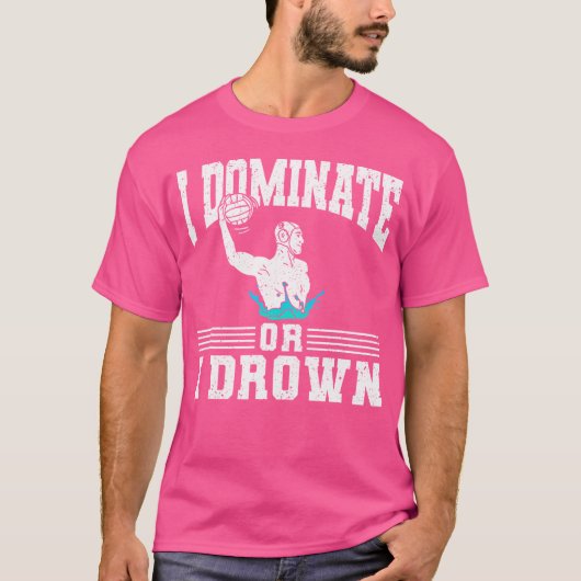 私は支配するか、私は水球を溺れる Tシャツ (正面)