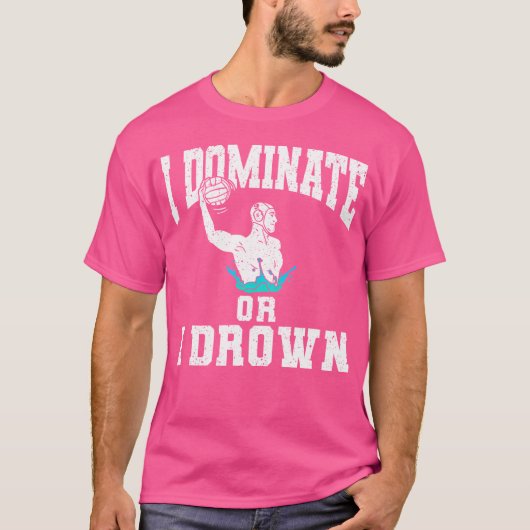 私は支配するか、私は水球を溺れる Tシャツ (正面)