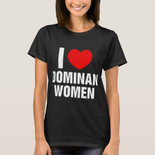 私は支配的な女性を愛Iハート支配的な女性 Tシャツ