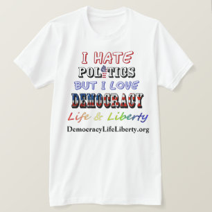 私は政治は嫌いだが、民主主義の生活と自由が大好き Tシャツ