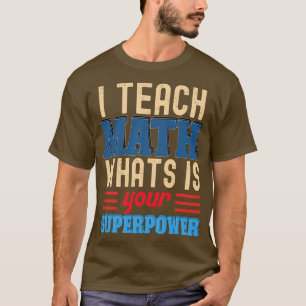 私は教え数学あなたの超大国 Tシャツ