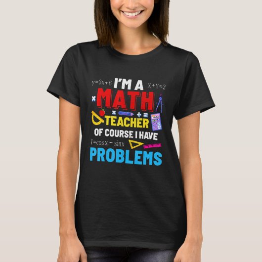 私は数学の先生で可愛いおもしろいTeacが問題 Tシャツ (正面)