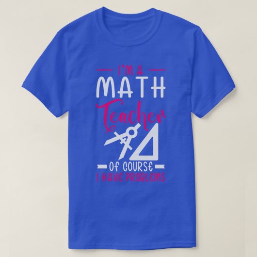 私は数学の先生で問題がある Tシャツ (デザイン正面)