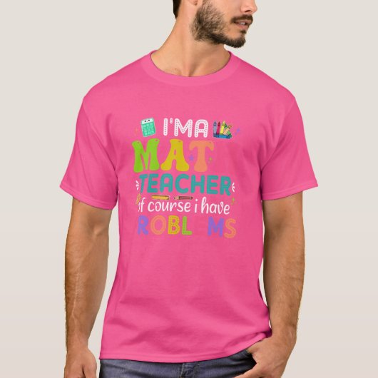 私は数学の先生で、もちろん問題があるおもしろい Tシャツ (正面)