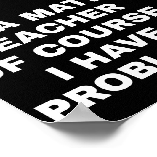 私は数学の先生で、もちろん問題がある ポスター (角)