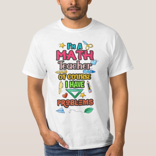私は数学の先生で、もちろん問題がある Tシャツ (正面)