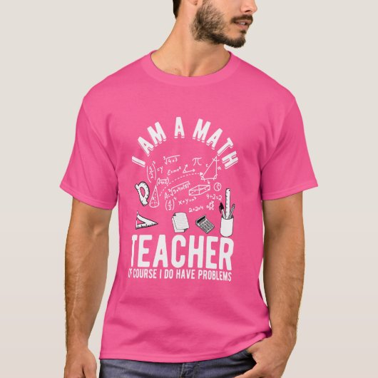私は数学の先生で、もちろん問題がある Tシャツ (正面)