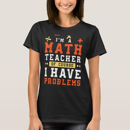 私は数学の先生で、もちろん問題がある Tシャツ (正面)
