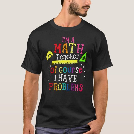 私は数学の先生で、もちろん数学に問題がある Tシャツ (正面)