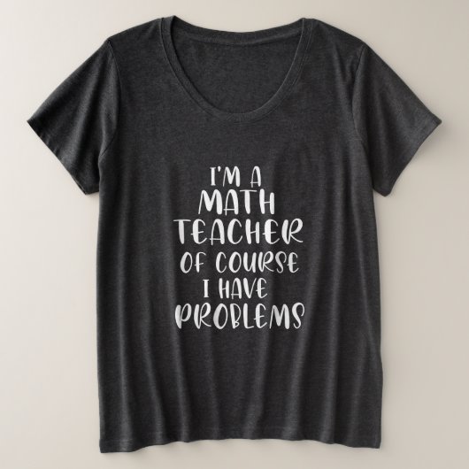 私は数学教師です。もちろん問題があります プラスサイズTシャツ (デザイン正面)
