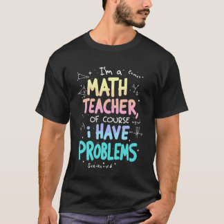 私は数学教師です もちろん問題があります 数学 Tシャツ
