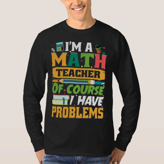 私は数学教師です もちろん問題はあります 数学 Tシャツ (正面)