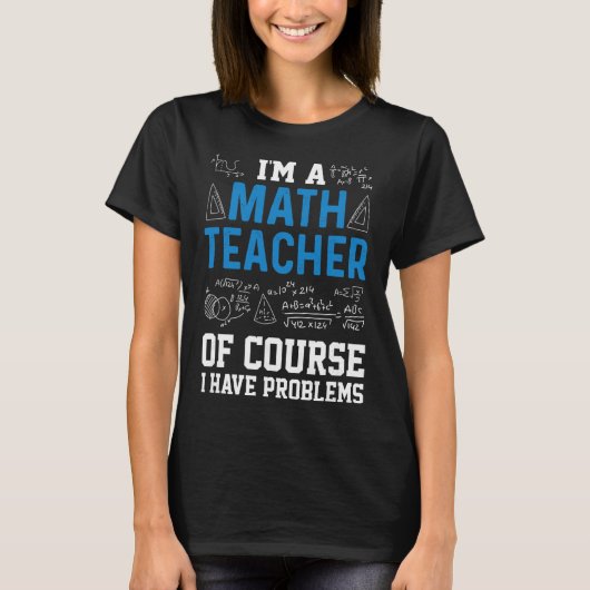 私は数学教師です。もちろん問題はあります。面白い Tシャツ (正面)