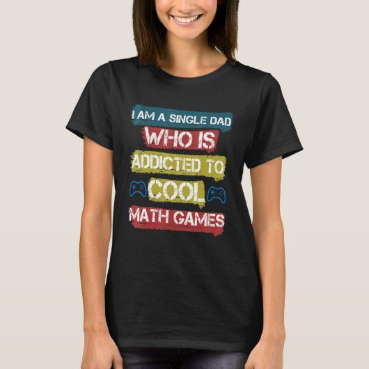 私は数学独身ののゲームに夢中カッコいいなパパ Tシャツ (正面)