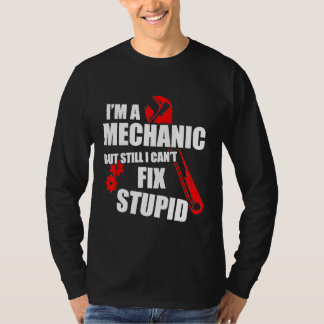 私は整備士だが、まだ私は愚かな修正できない Tシャツ