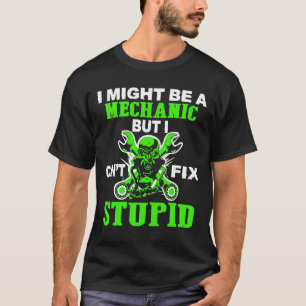 私は整備士であるかもしれません私は愚か固定できません Tシャツ