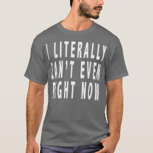 私は文字通り今でも不可能Funny 2911 Tシャツ