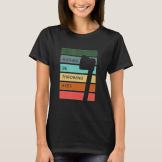 私は斧を投げるほうがいい Tシャツ