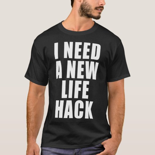 私は新しいライフをハックする必要がある Tシャツ (正面)