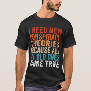 私は新しい陰謀理論を必要とする私の古いものをC名 Tシャツ