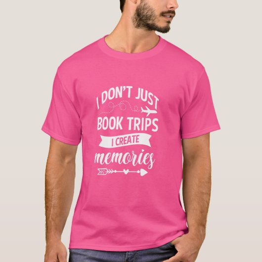 私は旅行を予約しない私は思い出を作成する旅行a tシャツ (正面)