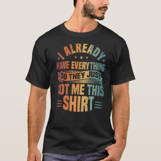 私は既に全てを持っているので、彼らは私にこ得れを持っている Tシャツ