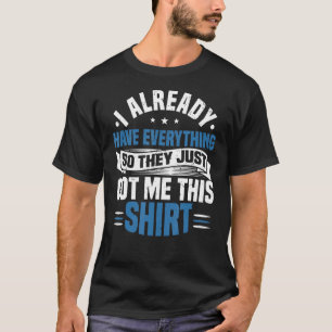 私は既に全てを持っているので、彼らは私にこ得れを持っている Tシャツ