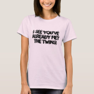 私は既に双生児に会うのを見ます! Tシャツ