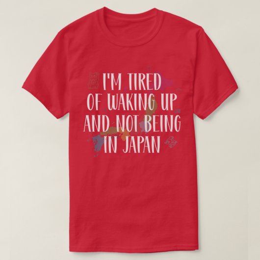 私は日本にいなくて起きるのにうんざりしている Tシャツ (デザイン正面)