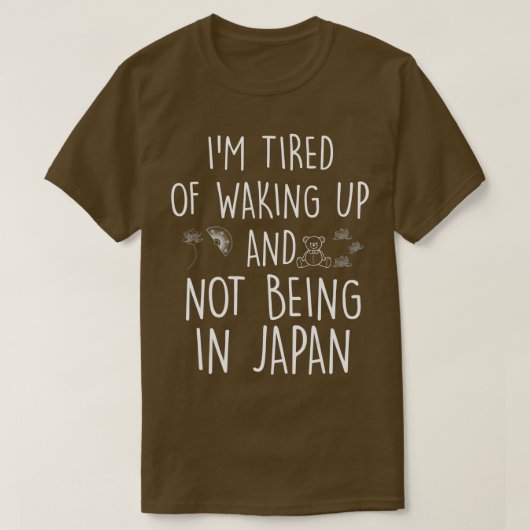 私は日本の目覚めるのにうんざりしていてJaにいない Tシャツ (デザイン正面)