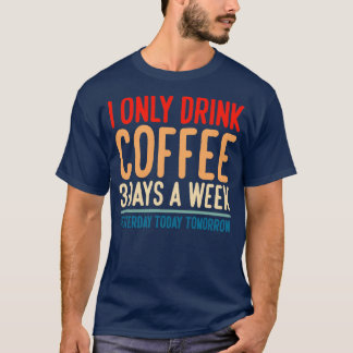 私は昨日は週に3回の日しか飲まない Tシャツ