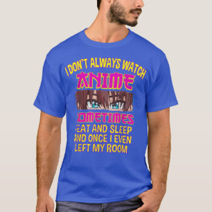 私は時々アニメを見ているのではない Tシャツ