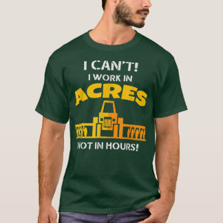 私は時間ではなくエーカーで働くことができない、農家ギフト Tシャツ
