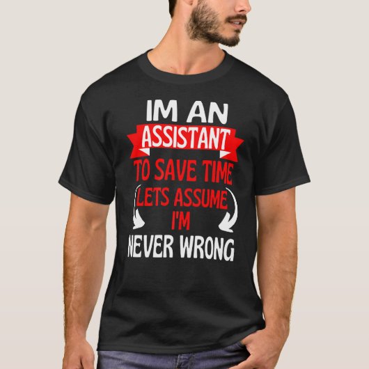 私は時間のアシス救タントで、私はNeveであると仮定しよう Tシャツ (正面)