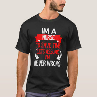 私は時間のナース救で、私は決して仕事ではないと仮定しよう Tシャツ