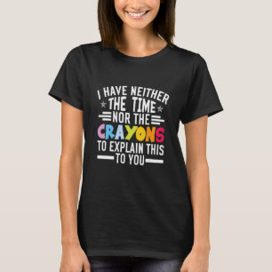 私は時間も狂人の皮肉も持っていないおもしろい Tシャツ