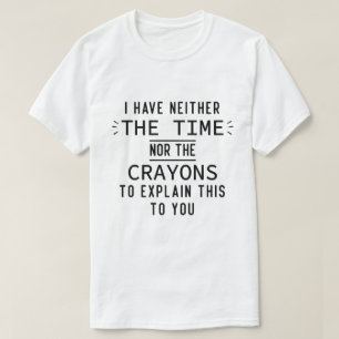 私は時間も狂人の皮肉も持っていない Tシャツ