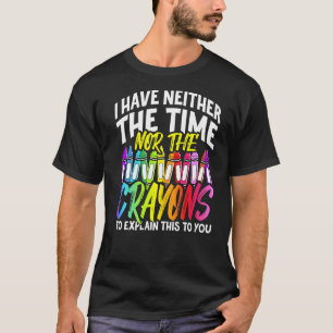 私は時間も狂人の皮肉も持っていない Tシャツ