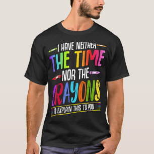 私は時間も狂人の皮肉も持っていない Tシャツ