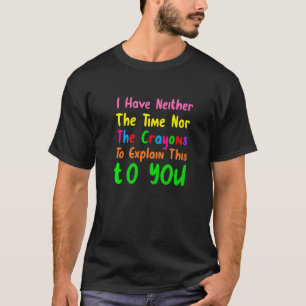 私は時間や狂人の皮肉なクートを持っていない Tシャツ