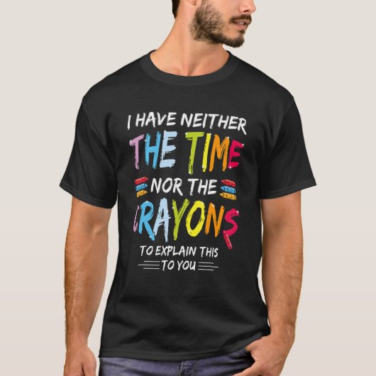 私は時間や狂人の皮肉なクートを持っていない Tシャツ (正面)
