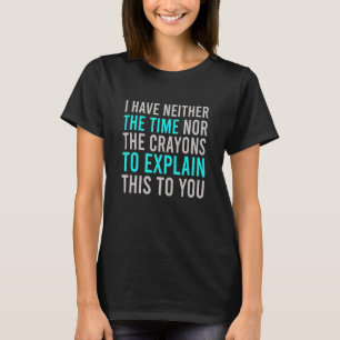 私は時間や狂人の皮肉のクートを持っていない Tシャツ
