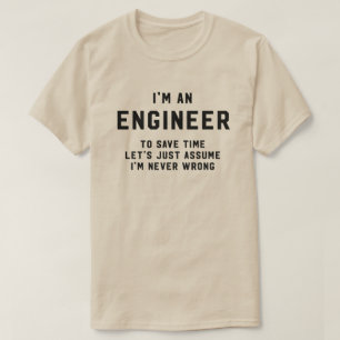 私は時間を節約するエンジニア決して間違って仮定しますではないです Tシャツ