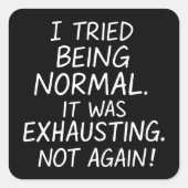 私は普通になってみた。疲れていた。再び行わない スクエアシール (正面)