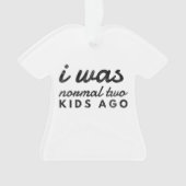 私は普通の2人の子供だったおもしろい母。 オーナメント (正面)