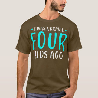 私は普通の4つの子供だった前に4つの子供のギフトの母 Tシャツ