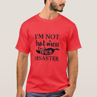 私は暑い混乱ではない、私はスパイシーな災害Tシャツである Tシャツ