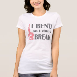 私は曲がります従って私は壊れません Tシャツ