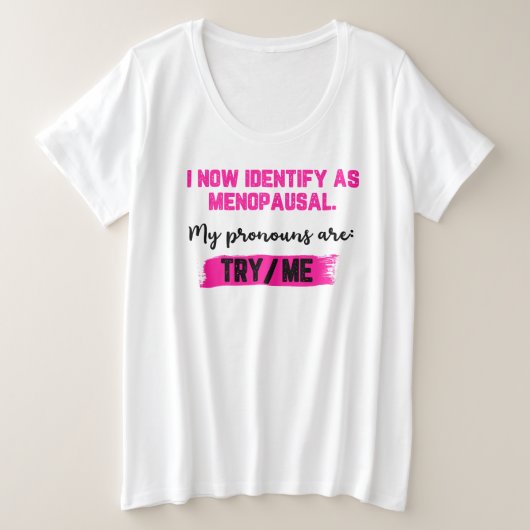 私は更年期と自己認識します。私の代名詞: 試して/私 プラスサイズTシャツ (デザイン正面)